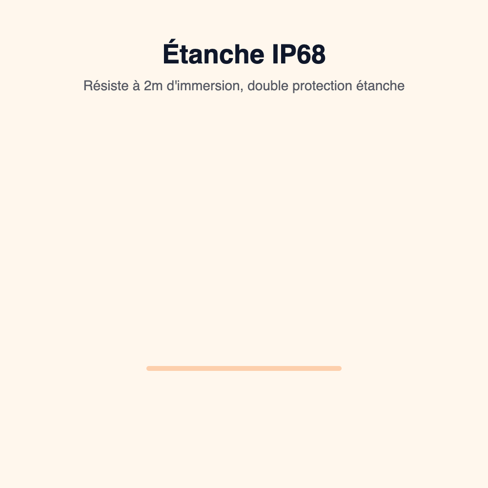 Etanche IP68, resiste a 2m immersion